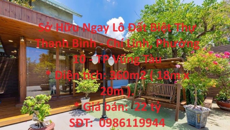 Sở Hữu Ngay Lô Đất Biệt Thự Thanh Bình - Chí Linh, Phường 10 - TP Vũng Tàu